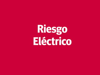 4
Riesgo
Eléctrico
 