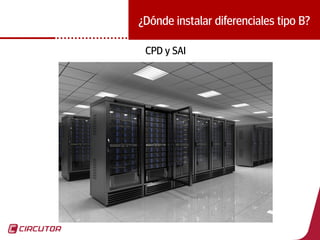 43
¿Dónde instalar diferenciales tipo B?
CPD y SAI
 