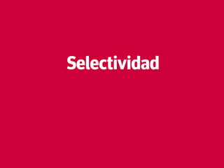 46
Selectividad
 