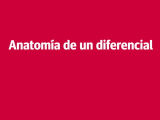 53
Anatomía de un diferencial
 