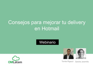 Consejos para mejorar tu delivery
en Hotmail
Webinario
Sandra JaramilloTomás Rigazzi
 