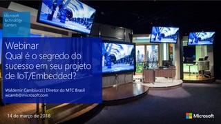 Microsoft
Technology
Centers
Microsoft
Technology
Centers
Waldemir Cambiucci | Diretor do MTC Brasil
wcamb@microsoft.com
14 de março de 2018
 