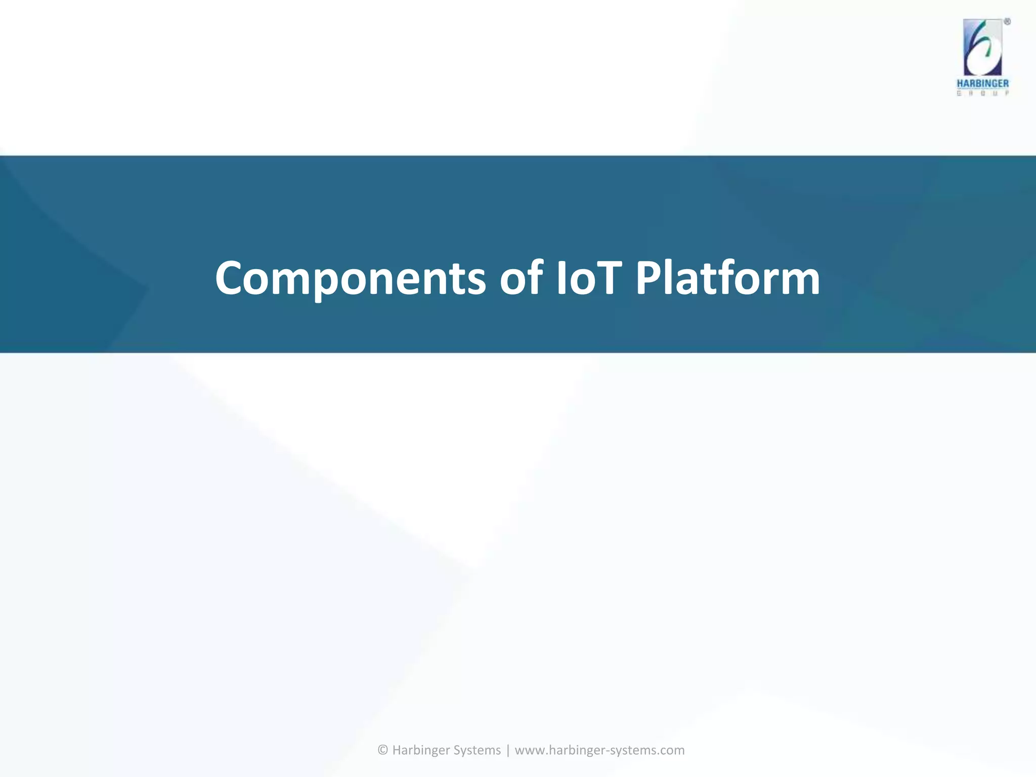 Components of IoT Platform
© Harbinger Systems | www.harbinger-systems.com
 