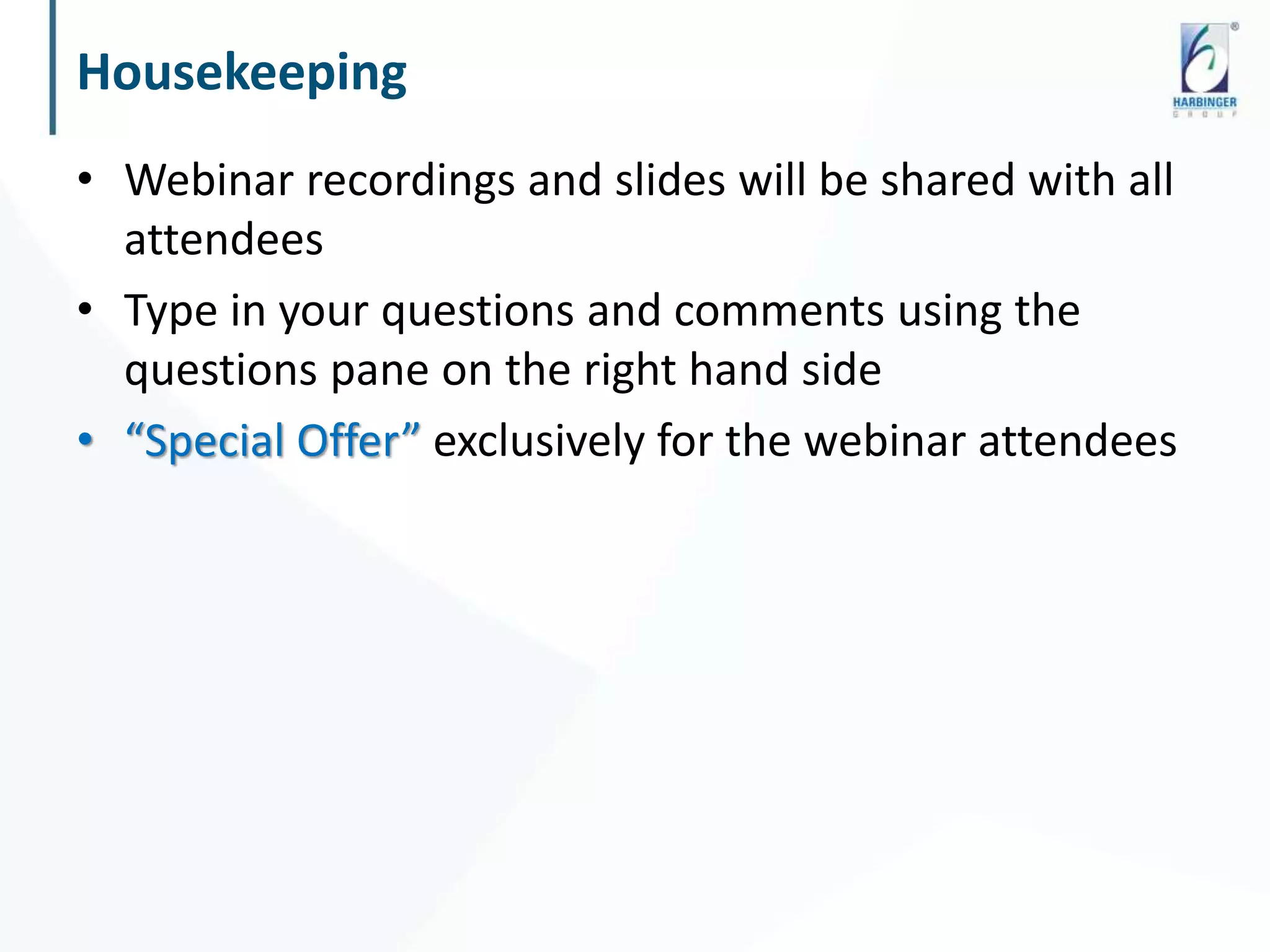 Housekeeping
• Webinar recordings and slides will be shared with all
attendees
• Type in your questions and comments using the
questions pane on the right hand side
• “Special Offer” exclusively for the webinar attendees
 