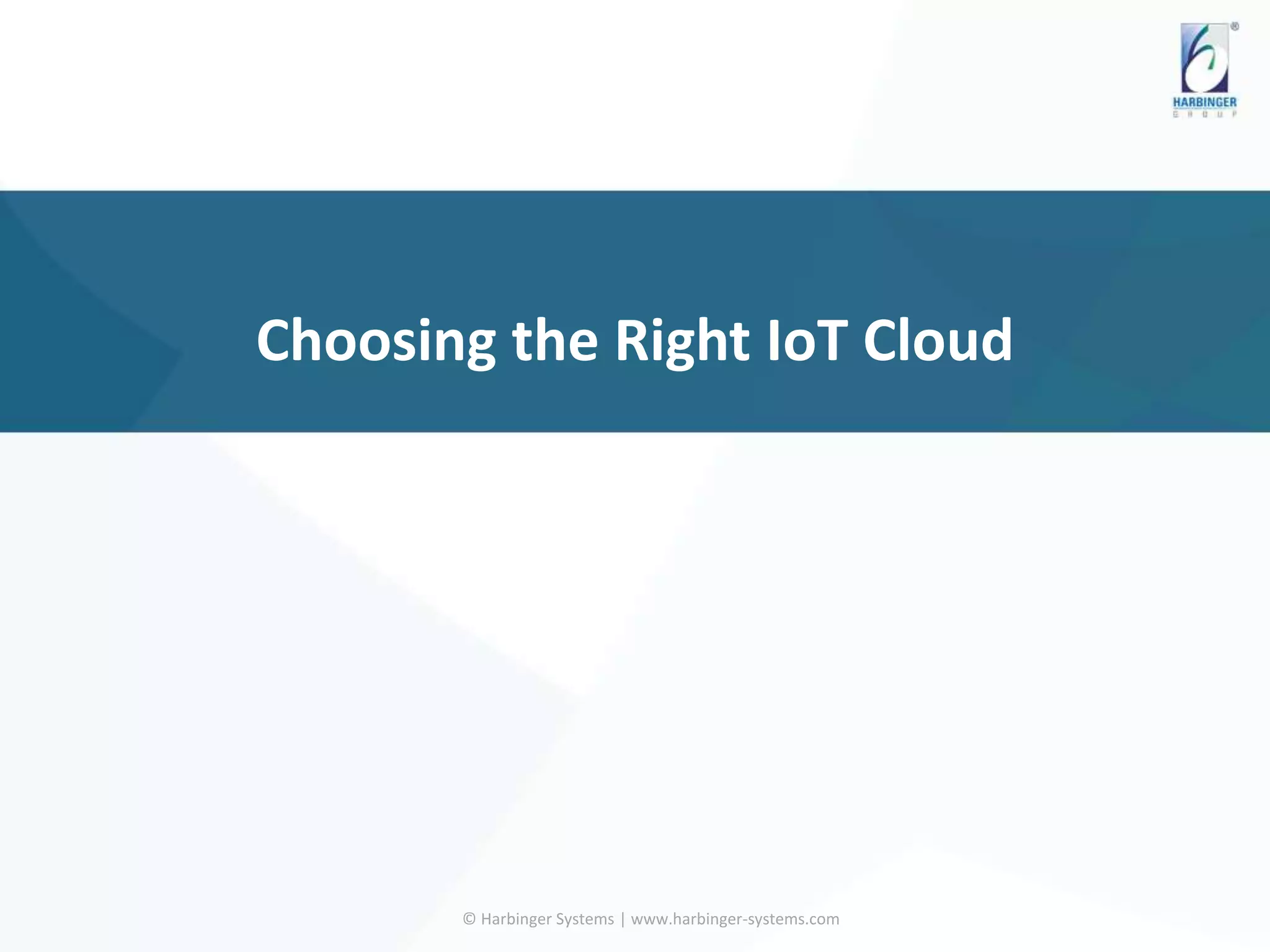 Choosing the Right IoT Cloud
© Harbinger Systems | www.harbinger-systems.com
 