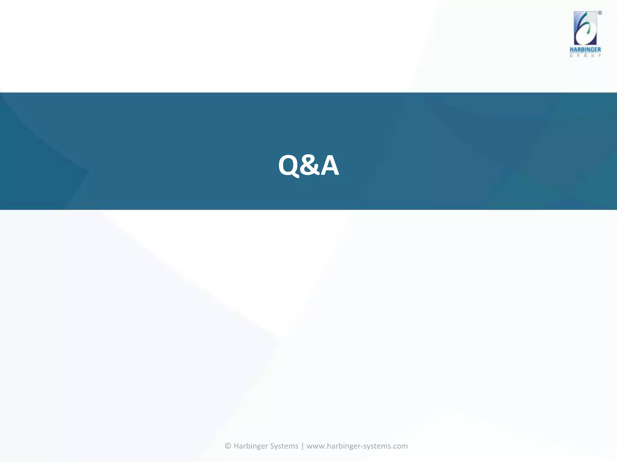 Q&A
© Harbinger Systems | www.harbinger-systems.com
 