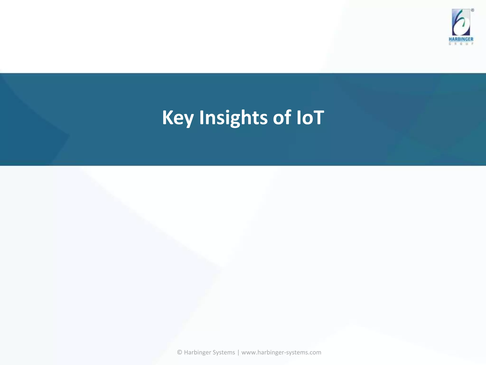 Key Insights of IoT
© Harbinger Systems | www.harbinger-systems.com
 