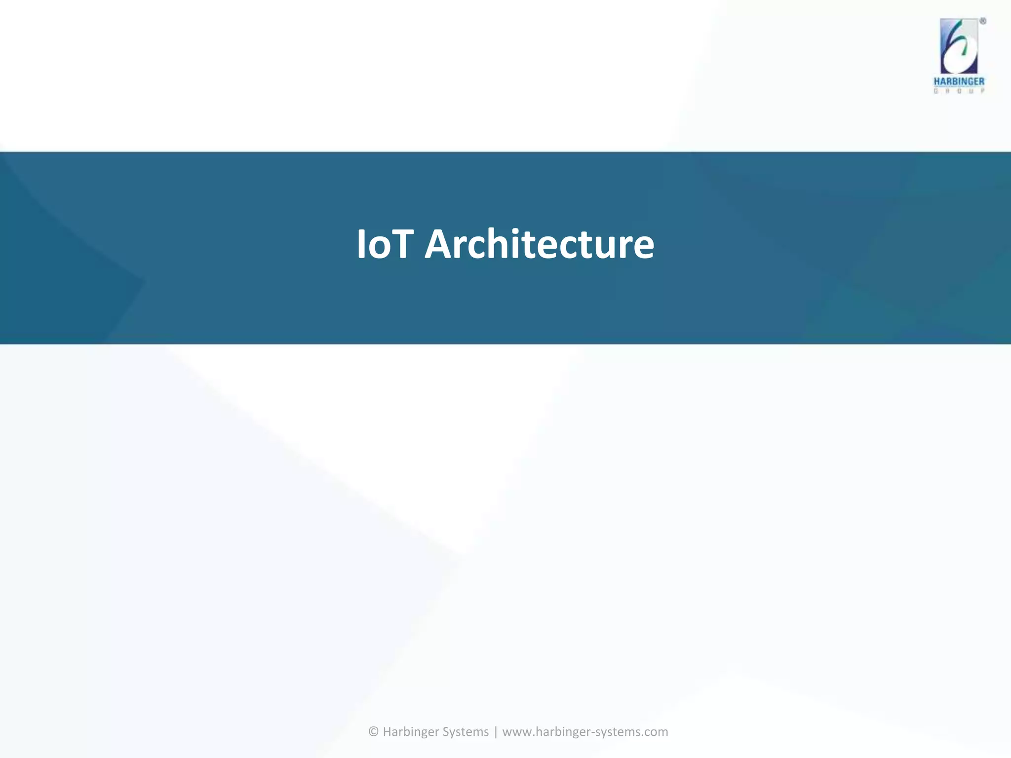 IoT Architecture
© Harbinger Systems | www.harbinger-systems.com
 
