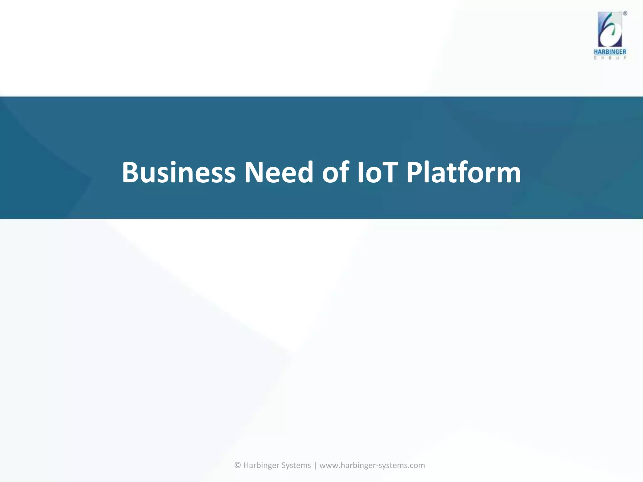 Business Need of IoT Platform
© Harbinger Systems | www.harbinger-systems.com
 
