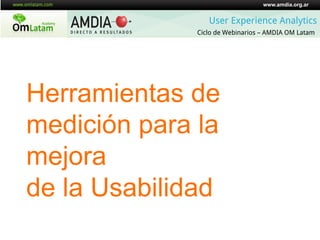 www.amdia.org.ar


                 User Experience Analytics
              Ciclo de Webinarios – AMDIA OM Latam




Herra...