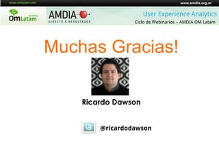 www.amdia.org.ar


                     User Experience Analytics
                 Ciclo de Webinarios – AMDIA OM Latam


...