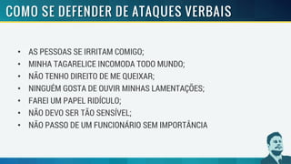 • AS PESSOAS SE IRRITAM COMIGO;
• MINHA TAGARELICE INCOMODA TODO MUNDO;
• NÃO TENHO DIREITO DE ME QUEIXAR;
• NINGUÉM GOSTA DE OUVIR MINHAS LAMENTAÇÕES;
• FAREI UM PAPEL RIDÍCULO;
• NÃO DEVO SER TÃO SENSÍVEL;
• NÃO PASSO DE UM FUNCIONÁRIO SEM IMPORTÂNCIA
 