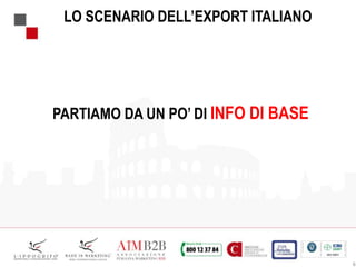 6
LO SCENARIO DELL’EXPORT ITALIANO
PARTIAMO DA UN PO’ DI INFO DI BASE
 