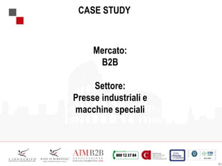 CASE STUDY
Mercato:
B2B
Settore:
Presse industriali e
macchine speciali
40
 