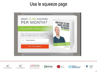 19
Usa le squeeze page
 