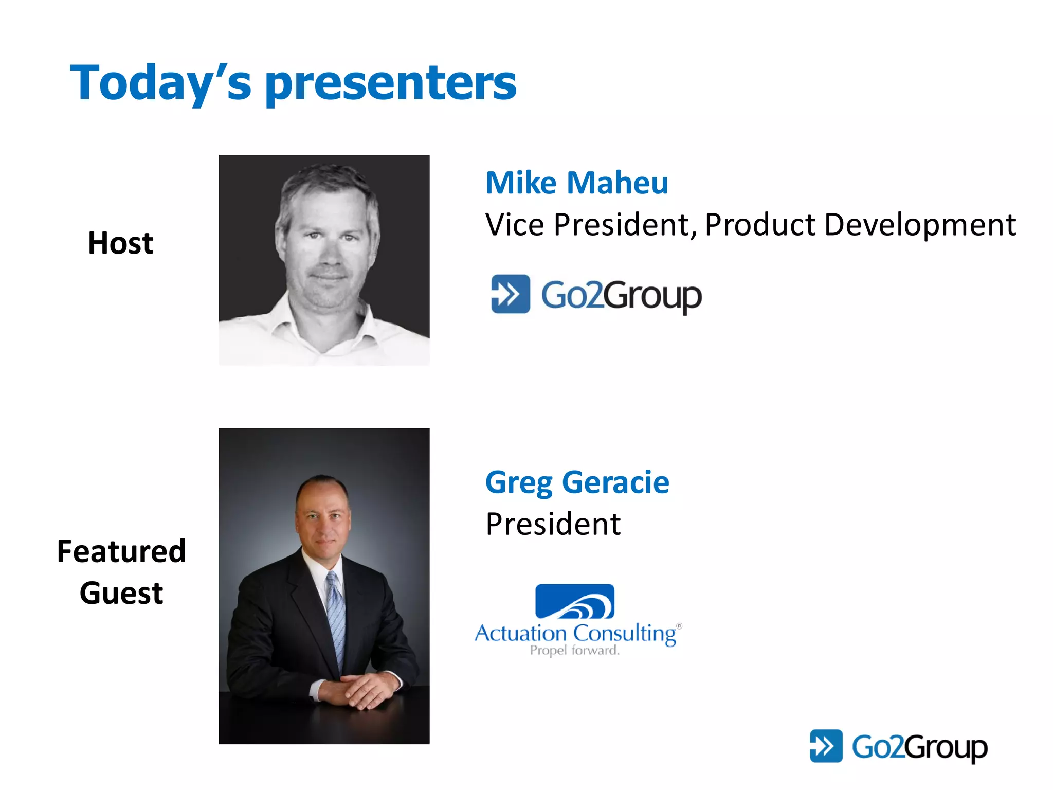 Today’s presenters
Mike Maheu
Vice President, Product Development
Greg Geracie
President
Host
Featured
Guest
 