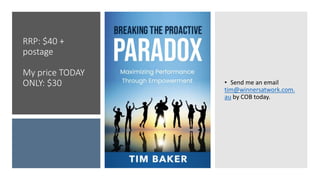 RRP: $40 +
postage
My price TODAY
ONLY: $30 • Send me an email
tim@winnersatwork.com.
au by COB today.
 