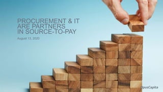 August 13, 2020
PROCUREMENT & IT
ARE PARTNERS
IN SOURCE-TO-PAY
 