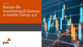 Szanse dla
transformacji biznesu
w świetle Tarczy 4.0
Czerwiec 2020
 