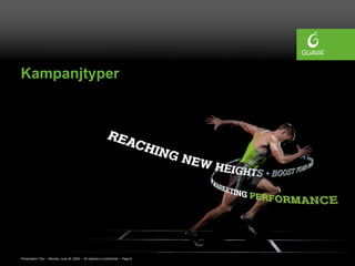 Presentation Title • Monday, June 30, 2008 • All material is confidential • Page 8
Kampanjtyper
 