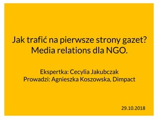Jak trafić na pierwsze strony gazet?
Media relations dla NGO.
Ekspertka: Cecylia Jakubczak
Prowadzi: Agnieszka Koszowska, ...