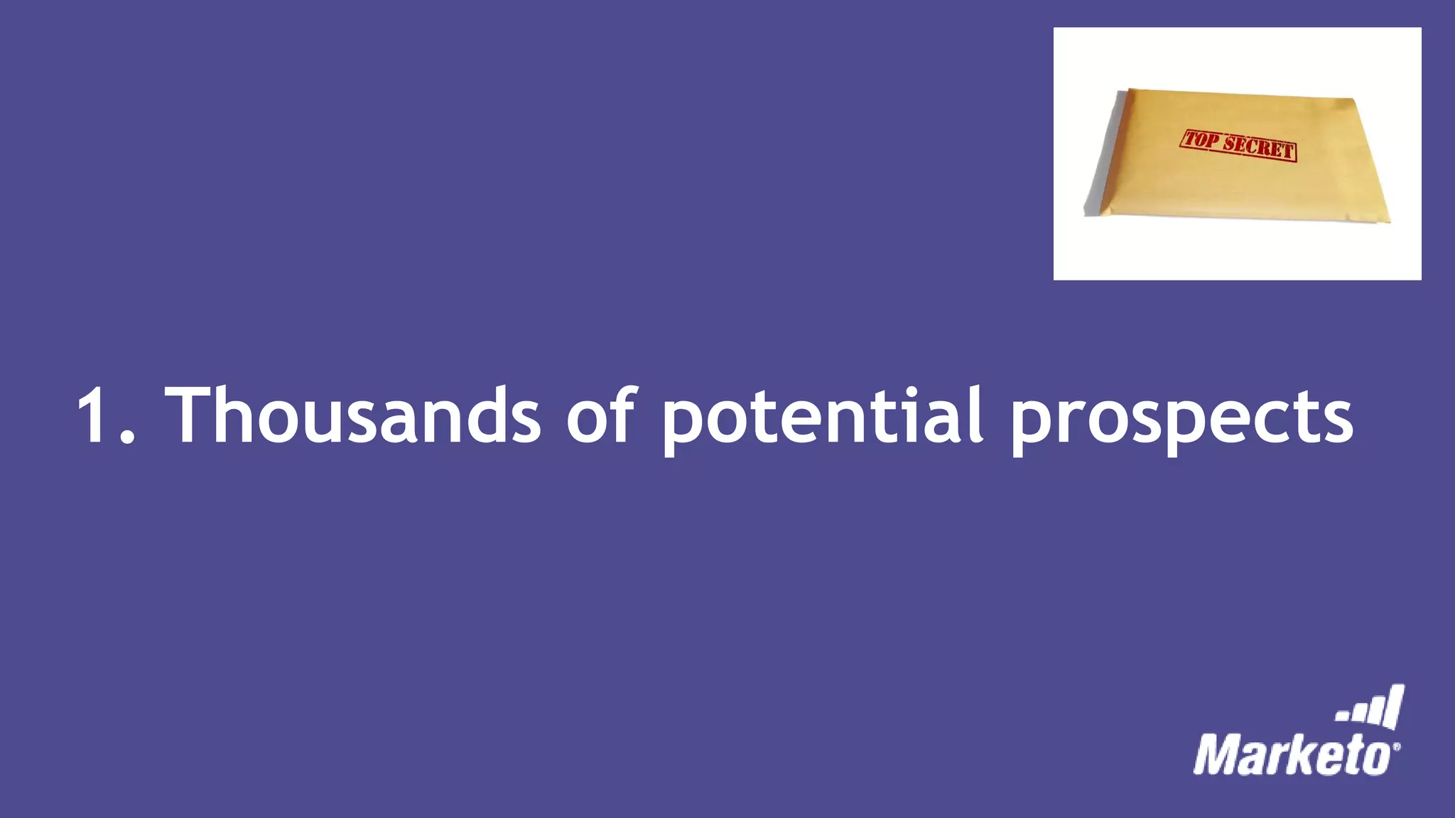 1. Thousands of potential prospects
 
