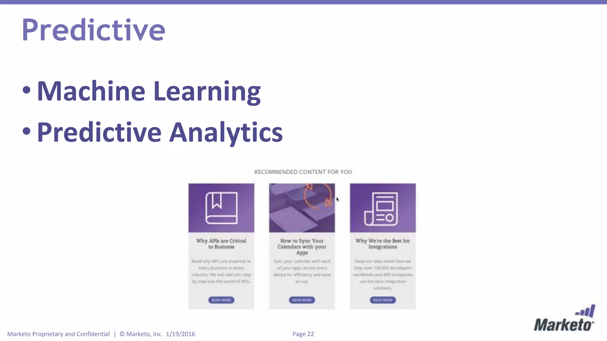 Page 22Marketo Proprietary and Confidential | © Marketo, Inc. 1/19/2016
Predictive
•Machine Learning
•Predictive Analytics
 