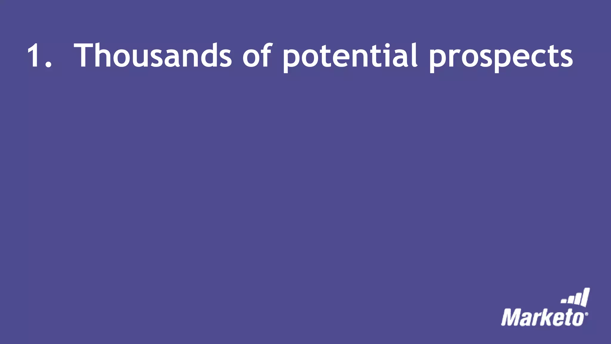 1. Thousands of potential prospects
 