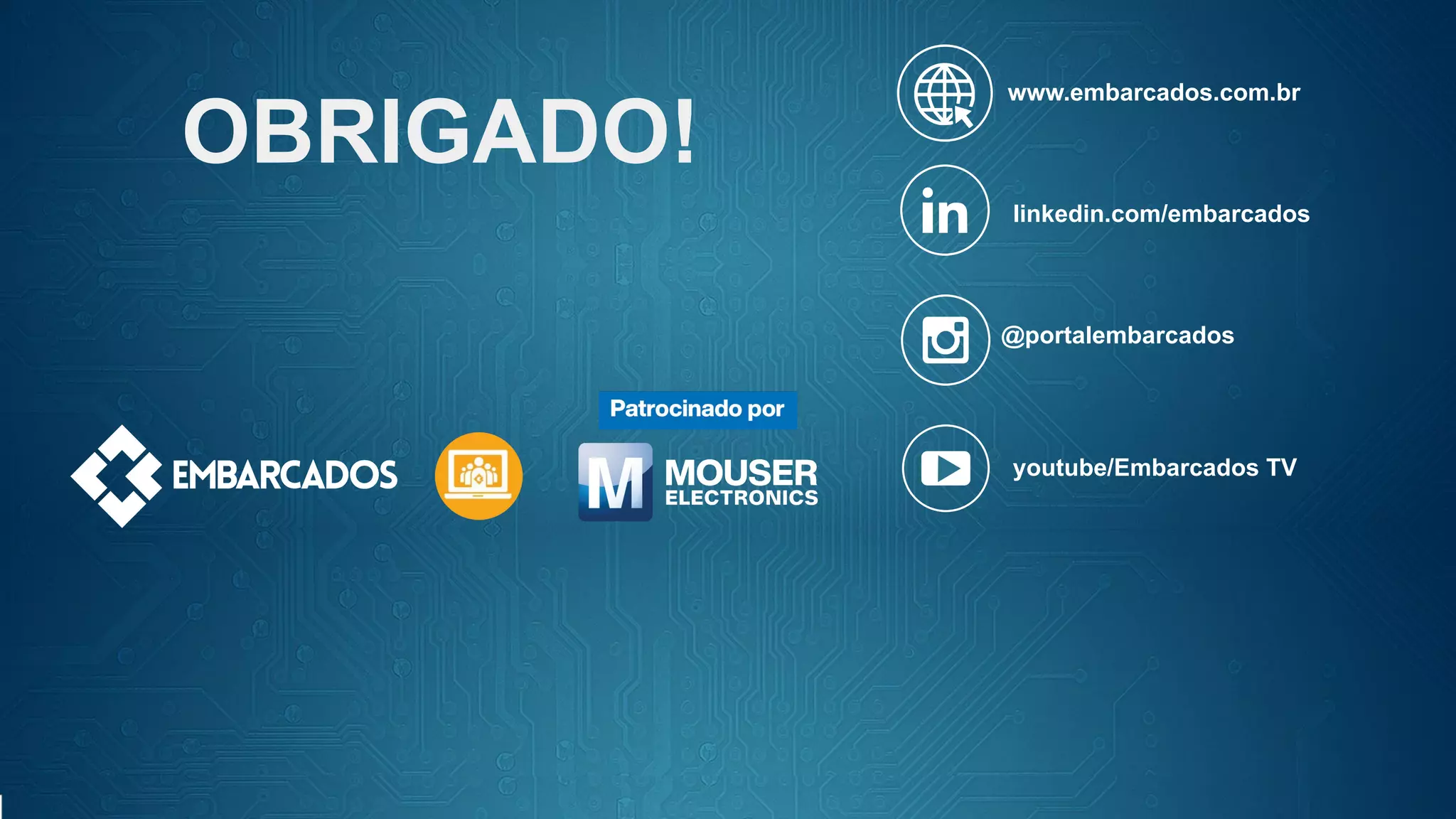 www.embarcados.com.br
linkedin.com/embarcados
@portalembarcados
youtube/Embarcados TV
OBRIGADO!
 