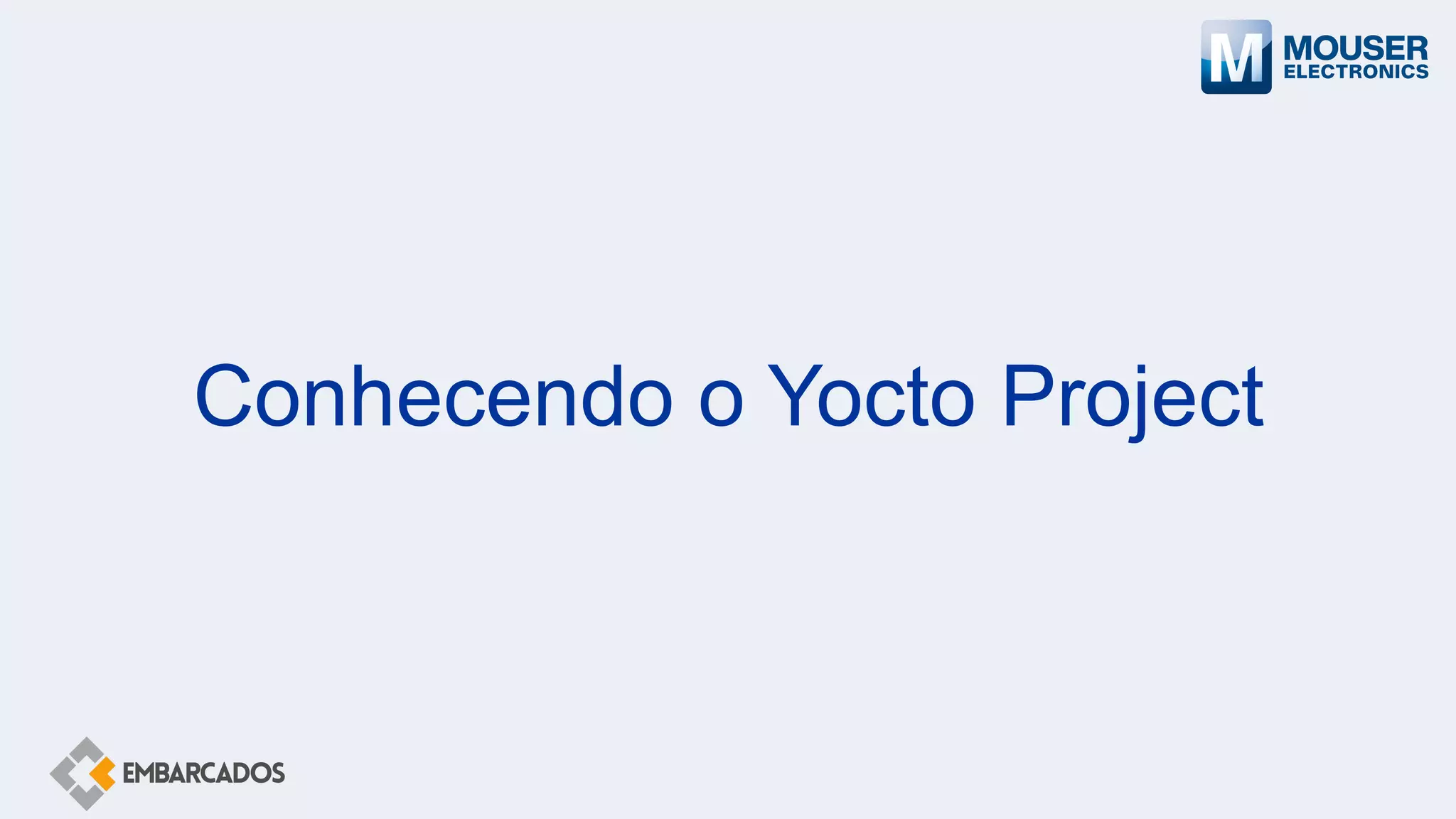 Conhecendo o Yocto Project
 