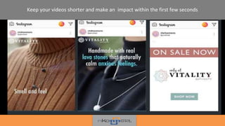 Keep your videos shorter and make an impact within the first few seconds
 