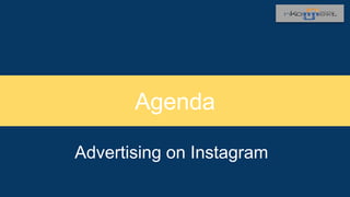 Agenda
Advertising on Instagram
 