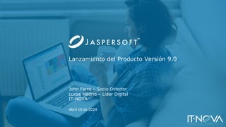 IT-NOVA
Abril 10 de 2024
Lanzamiento del Producto Versión 9.0
John Ferro – Socio Director
Lucas Madrid – Líder Digital
 