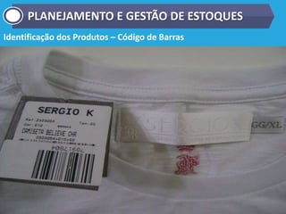 Identificação dos Produtos – Código de Barras
PLANEJAMENTO E GESTÃO DE ESTOQUES
 