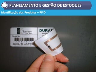 Identificação dos Produtos – RFID
PLANEJAMENTO E GESTÃO DE ESTOQUES
 