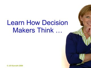 Learn How Decision Makers Think … 