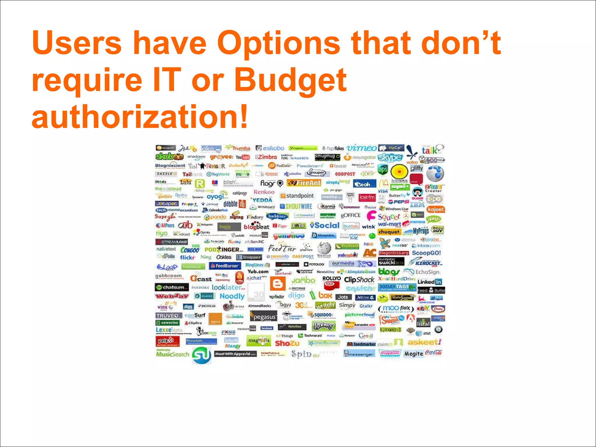 Users have Options that don’t require IT or Budget authorization! 