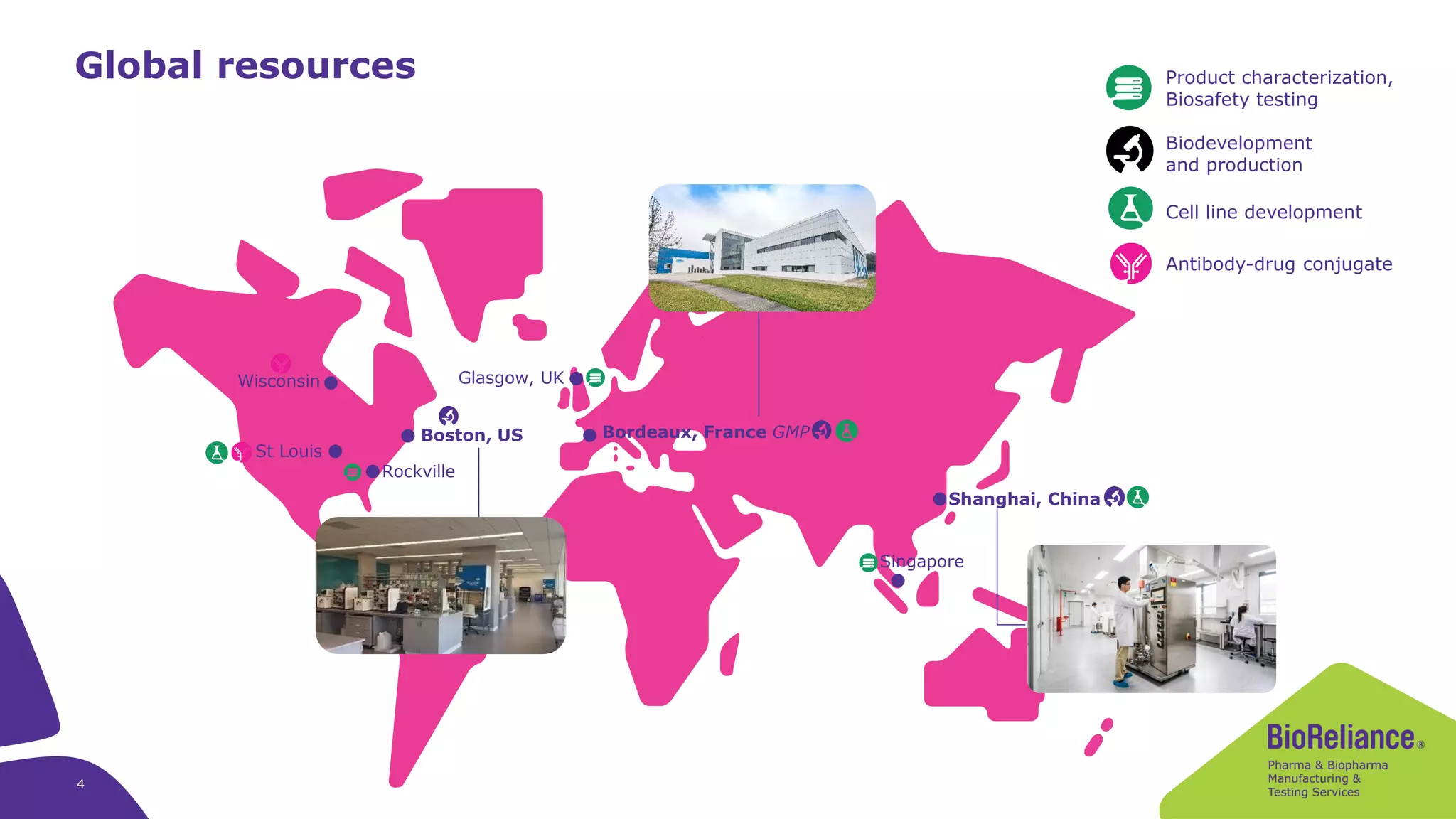 Global resources Locally delivered
Boston, US
Shanghai, China
Bordeaux, France GMP
Wisconsin
St Louis
Glasgow, UK
Rockville
Singapore
Biodevelopment
and production
Antibody-drug conjugate
Product characterization,
Biosafety testing
Cell line development
4
 