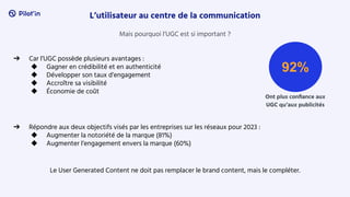 L’utilisateur au centre de la communication
Mais pourquoi l’UGC est si important ?
➔ Répondre aux deux objectifs visés par...