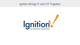 Ignition Brings IT and OT Together
 