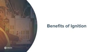 Benefits of Ignition
 