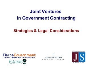Joint Ventures
in Government Contracting
Strategies & Legal Considerations
 