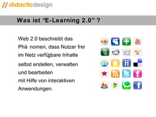Was ist  “ E-Learning 2.0 ”  ? Web 2.0 beschreibt das Phänomen, dass Nutzer frei im Netz verfügbare Inhalte  selbst erstellen, verwalten und bearbeiten  mit Hilfe von interaktiven Anwendungen. 