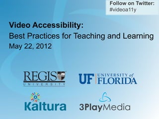 Follow on Twitter:
#videoa11y

Video Accessibility:
Best Practices for Teaching and Learning
May 22, 2012

 