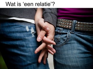 Wat is ‘een relatie’?
CTIE	
  
A
ATISF
S

Formeel	
  /	
  Juridisch	
  
Ra@oneel	
  /	
  Economisch	
  
Emo@oneel	
  /	
  Psychologisch	
  
	
  
E
OKK
BETR

EID	
  
NH

 