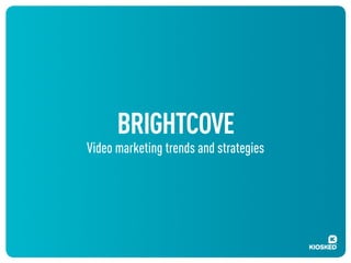BRIGHTCOVE

Video marketing trends and strategies

 