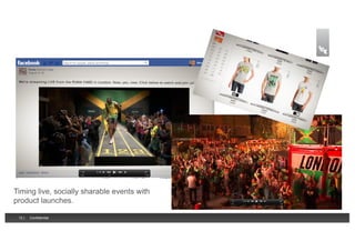 Timing live, socially sharable events with
product launches.
12 |

Confidential

 