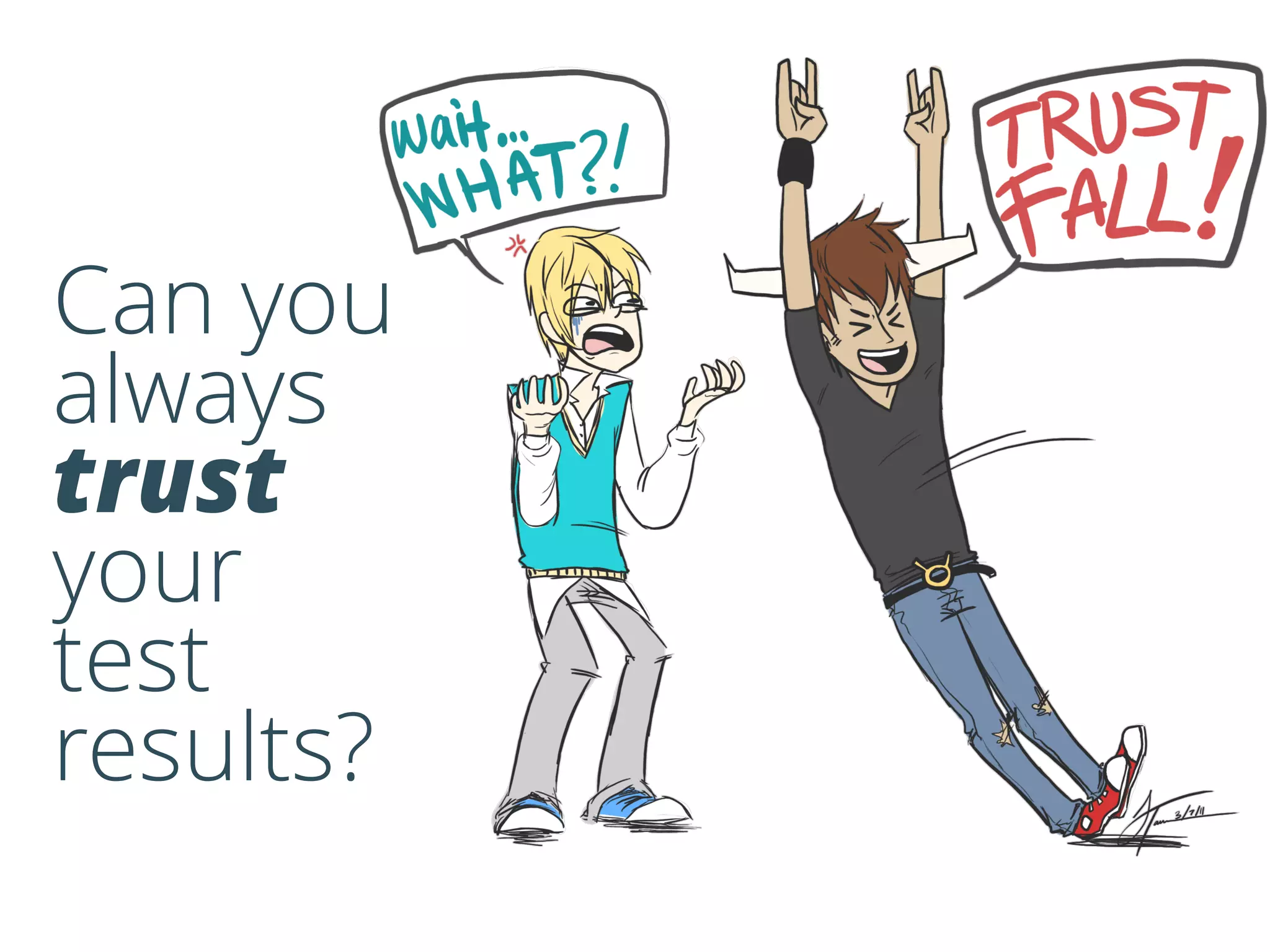 Can you
always
trust
your
test
results?
 