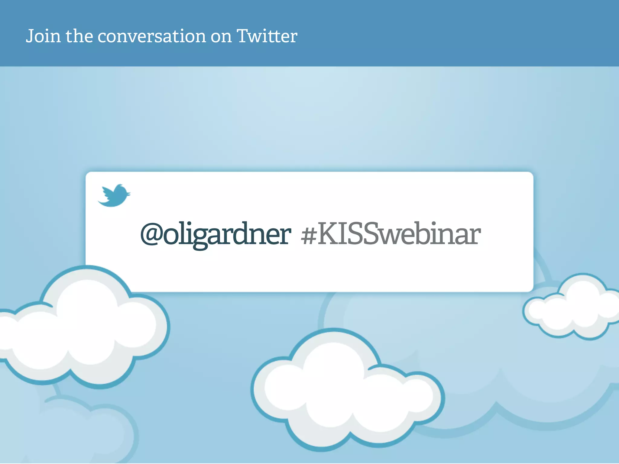 @oligardner #KISSwebinar
Join the conversation on Twi er
 