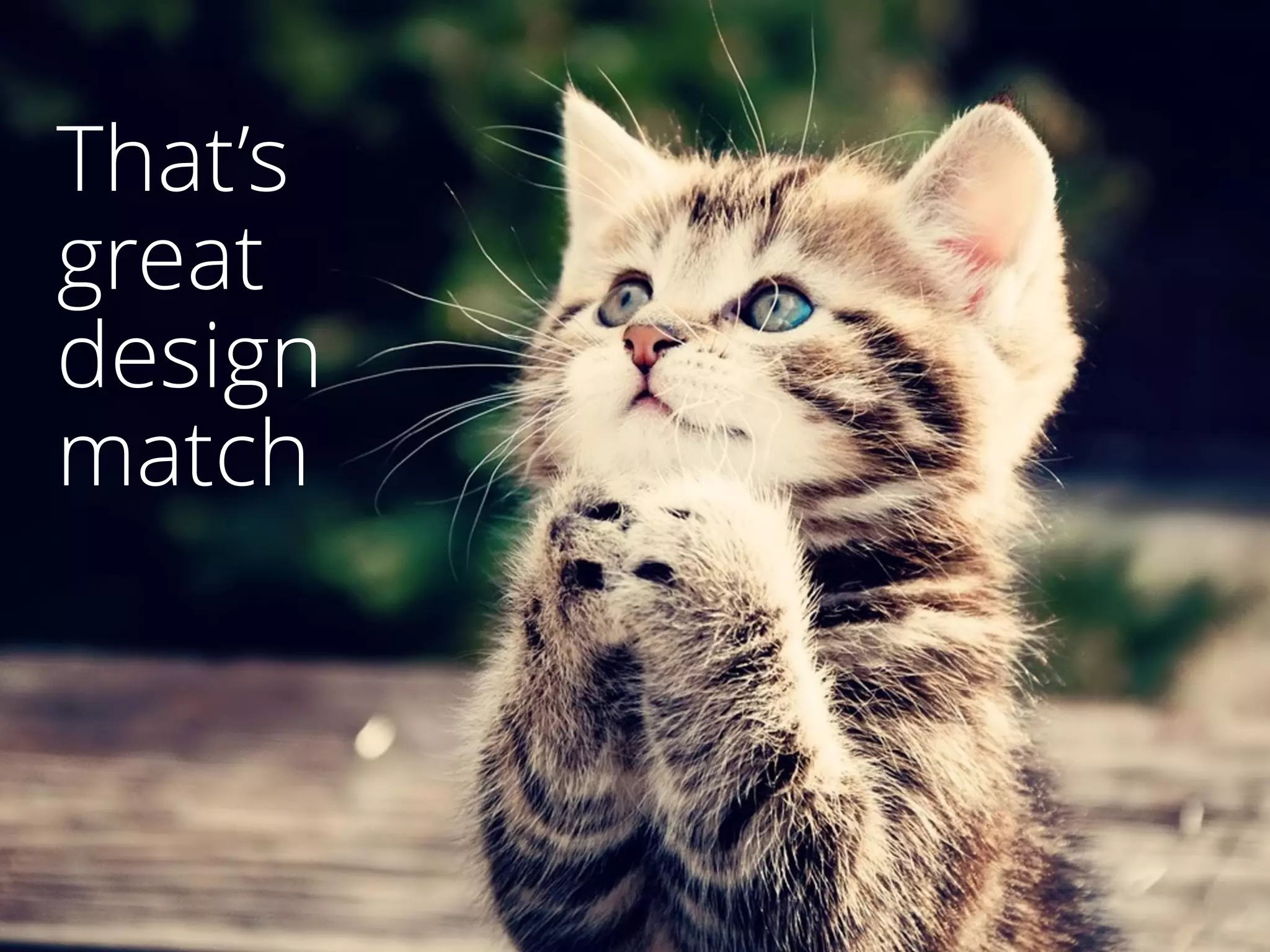 That’s
great
design
match
 